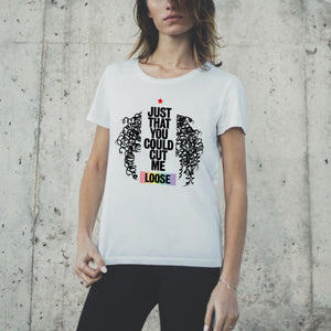Just That You Could Cut Me Loose White  T-Shirts