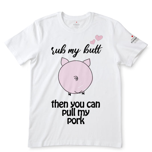 Rub My Butt, Then You Can Pull My Pork White T-Shirts