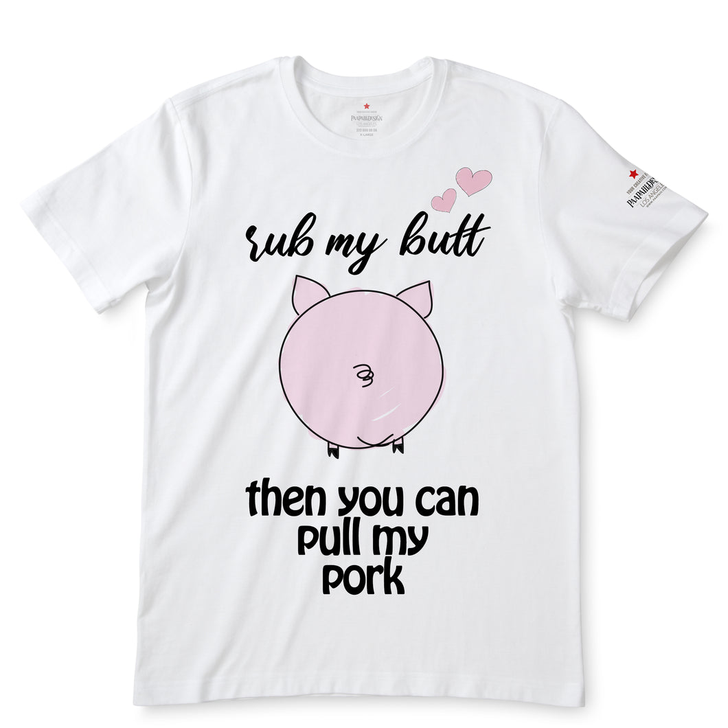 Rub My Butt, Then You Can Pull My Pork White T-Shirts